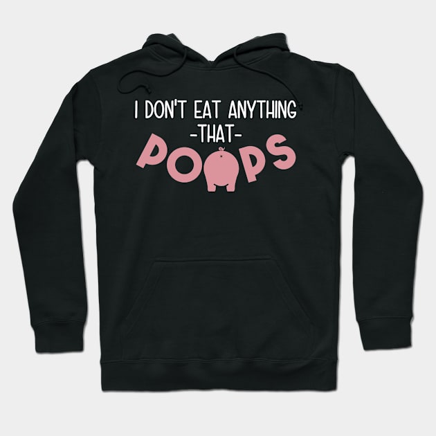 I Don't Eat Anything That Poops - Funny Go Vegan Hoodie by crackdesign